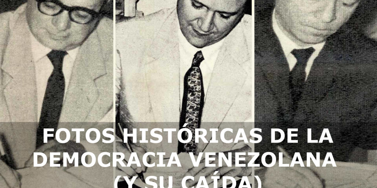 FOTOS HISTÓRICAS DE LA DEMOCRACIA VENEZOLANA (Y SU CAÍDA)