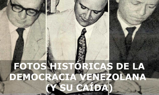 FOTOS HISTÓRICAS DE LA DEMOCRACIA VENEZOLANA (Y SU CAÍDA)