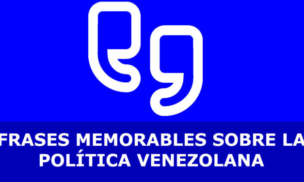 FRASES MEMORABLES SOBRE LA POLÍTICA VENEZOLANA