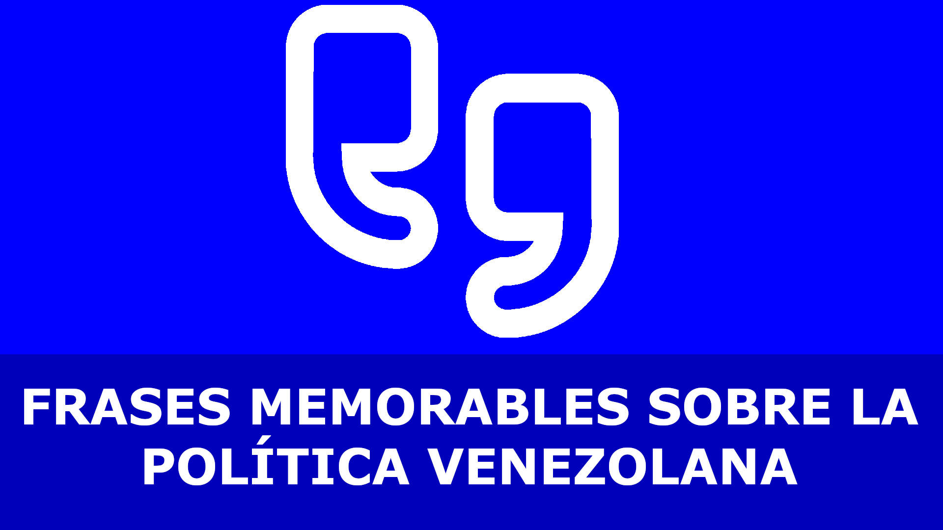 FRASES MEMORABLES SOBRE LA POLÍTICA VENEZOLANA