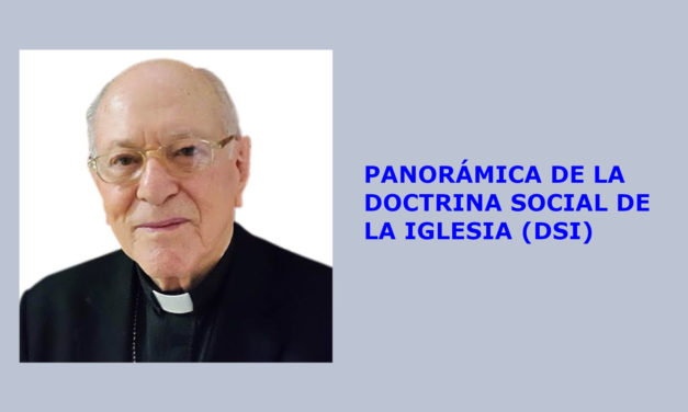 PANORÁMICA DE LA DOCTRINA SOCIAL DE LA IGLESIA (DSI)
