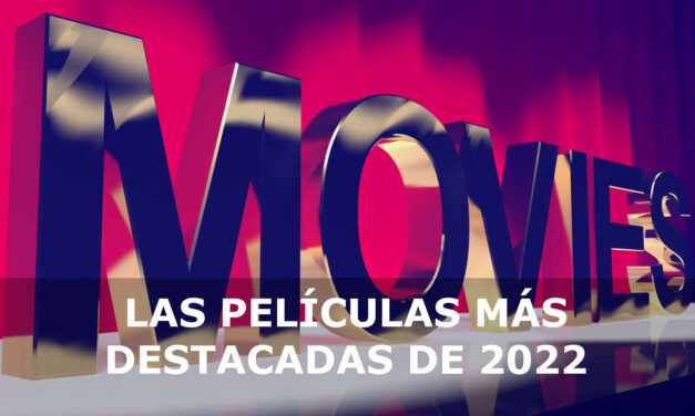 LAS PELÍCULAS MÁS DESTACADAS DE 2022