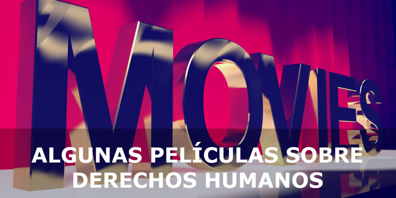 ALGUNAS PELÍCULAS SOBRE DERECHOS HUMANOS