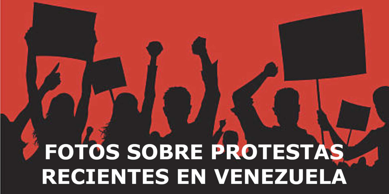 FOTOS SOBRE PROTESTAS RECIENTES EN VENEZUELA