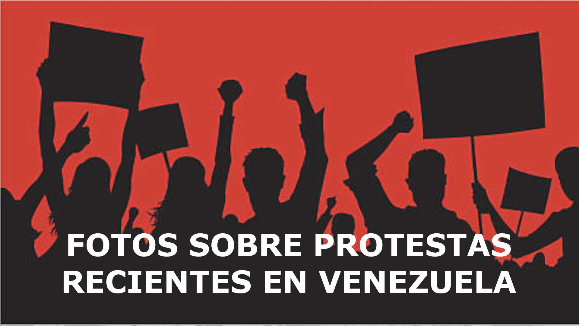 FOTOS SOBRE PROTESTAS RECIENTES EN VENEZUELA