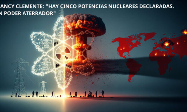 LEANCY CLEMENTE: «HAY CINCO POTENCIAS NUCLEARES DECLARADAS. UN PODER ATERRADOR»