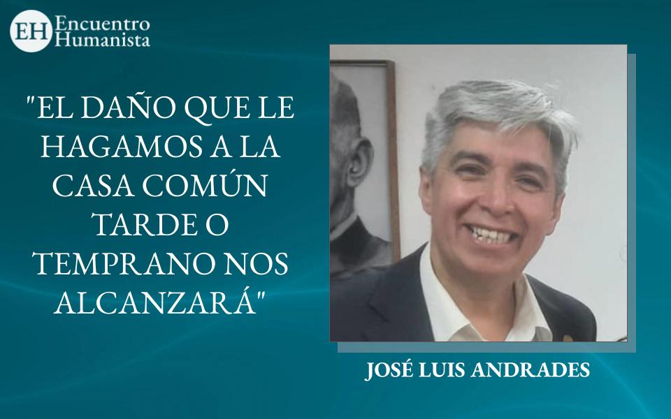 JOSÉ LUIS ANDRADES: «EL DAÑO QUE LE HAGAMOS A LA CASA COMÚN TARDE O TEMPRANO NOS ALCANZARÁ»